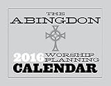 The Abingdon Worship Planning Calendar 2016 by 