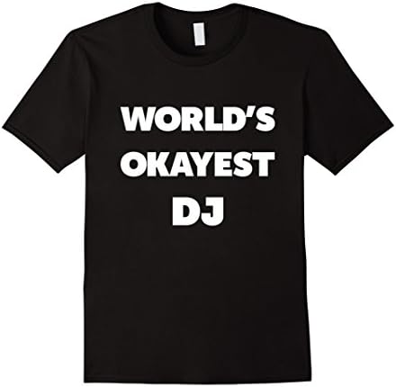 Mens DJ Gifts Worlds Okayest DJ Graphic T-Shirt Gift Ideas 3XL Black