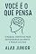 Livro VOCÊ É O QUE PENSA: O Manual Científico para Reprogramar sua Mente e Mudar sua Vida