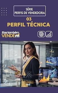 Livro Perfil da Vendedora Técnica: Como Vender com Clareza, Autoridade e Argumentação no Atendimento: Perfil da Vendedora Técnica: Estratégias para Vender com ... (Perfis de Vendedora — Método DESVENDAR)