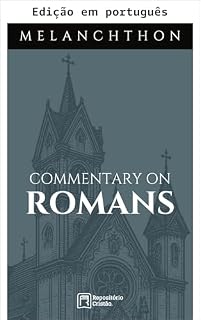 Livro Comentário sobre Romanos (Comentários bíblicos de Philipp Melanchthon Livro 1)