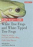 Whites and White-Lipped Tree Frogs: Facts & Advice on Care and Breeding (Reptile and Amphibian Keeper's Guide) by Richard Bartlett, Patricia Bartlett
