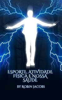 Livro ESPORTE, ATIVIDADE FÍSICA E NOSSA SAÚDE: "Impulsione seu corpo e mente Fitness e esportes para uma vida mais forte e feliz"