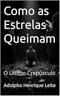 Livro Como as Estrelas Queimam: O Último Crepúsculo (Como as Estrelas Queimam2 Livro 1)