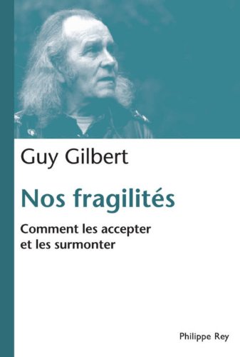 Nos fragilités, comment les accepter et les surmonter by Guy Gilbert
