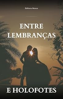 Livro Entre Lembranças e Holofotes: Uma História de Amor e Redenção