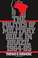 The Politics of Military Rule in Brazil, 1964-1985