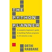 The Python Planner: A complete beginner's guide to building Python programs in 30 minutes a day