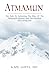 Atmamun: The path to achieving the bliss of the Himalayan Swamis. And the freedom of a living God. by Kapil Gupta MD