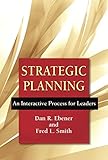 Strategic Planning: An Interactive Process for Leaders by Dan R. Ebener, Fred L. Smith