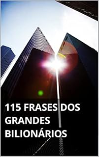 Livro 115 FRASES DOS GRANDES BILIONÁRIOS