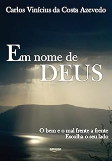 Livro Em Nome de DEUS: O bem e o mal frente a frente. Escolha o seu lado.