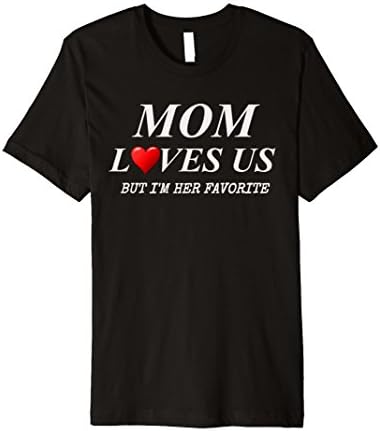 Mens Mom Loves Us But I'm Her Favorite Funny Premium T-Shirt Large Black