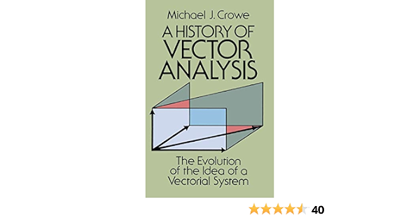 Amazon Com A History Of Vector Analysis The Evolution Of The Idea Of A Vectorial System Dover Books On Mathematics 9780486679105 Michael J Crowe Libros
