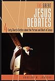 The Great Jesus Debates: 4 Early Church Battles about the Person and Work of Jesus by Douglas W Johnson