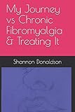 My Journey vs Chronic Fibromyalgia & Treating It by Shannon Donaldson