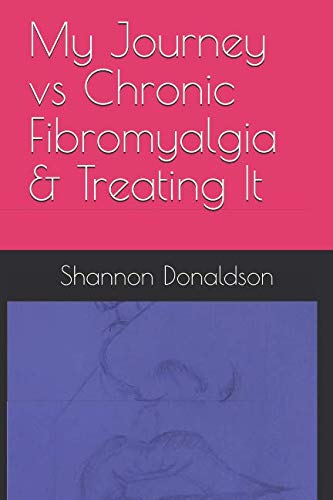 My Journey vs Chronic Fibromyalgia & Treating It by Shannon Donaldson