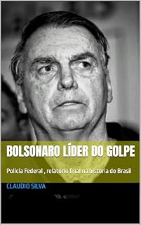 Livro Bolsonaro lider do Golpe : Policia Federal , relatório final
