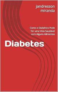 Livro Diabetes: Como o Diabético Pode Ter uma Vida Saudável com Alguns Alimentos
