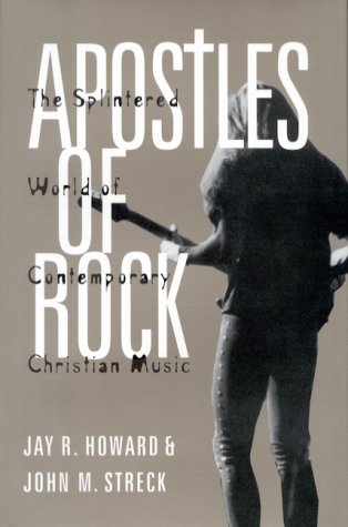 Apostles of Rock: The Splintered World of Contemporary Christian Music Apostles of Rock: The Splintered World of Contemporary Christian Music