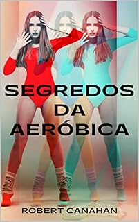 Livro Segredos da Aeróbica: Descubra ótimos exercícios para perder peso e melhorar muito sua saúde