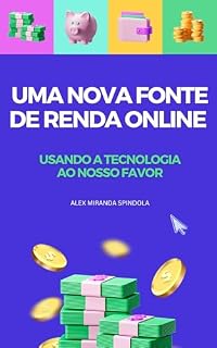 Livro UMA NOVA FONTE DE RENDA ONLINE: USANDO A TECNOLOGIA AO NOSSO FAVOR