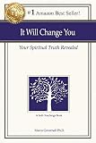 It Will Change You: Your Spiritual Truth Revealed by