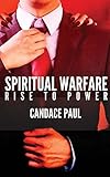 Spiritual Warfare: Rise to Power by Candace Paul