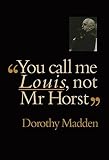 You Call Me Louis, Not Mr. Horst (Choreography and Dance Studies Series) by