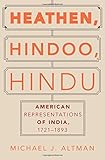 Michael J. Altman, "Heathen, Hindoo, Hindu: American Representations of India, 1721-1893" (Oxford UP, 2017)