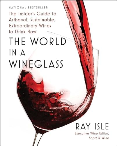 The World in a Wineglass: The Insider's Guide to Artisanal