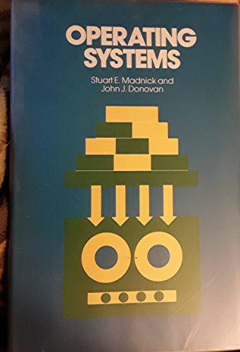 Operating Systems (McGraw-Hill computer science series) by Stuart E. Madnick, John J. Donovan
