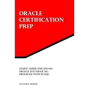 Study Guide for 1Z0-144: Oracle Database 11g: Program with PL/SQL: Oracle Certification Prep