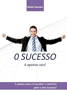 Livro O Sucesso é apenas seu!: 5 passos para conquistar o caminho para o seu sucesso!