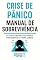 Livro CRISE DE PÂNICO - MANUAL DE SOBREVIVÊNCIA: O Guia Definitivo para Pacientes e Familiares