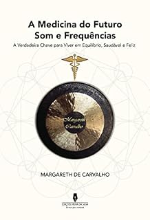 A MEDICINA DO FUTURO, SOM E FREQUÊNCIA