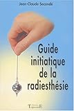 Guide initiatique de la radiesthesie (French Edition) by SECONDE JEAN-CLAUDE TRAJECTOIRE 2001 EPUISE