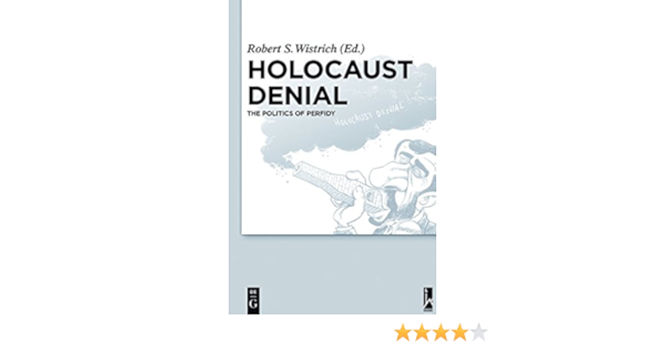 Holocaust Denial The Politics Of Perfidy Wistrich Robert S 9783110288223 Amazon Com Books Holocaust Denial The Politics Of Perfidy Wistrich Robert S 9783110288223 Amazon Com Books