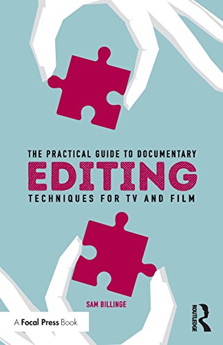 The Practical Guide to Documentary Editing by Sam Billinge