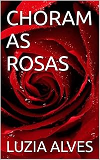 Livro CHORAM AS ROSAS