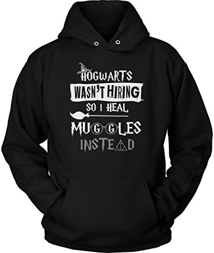 Hogwarts Wasn't Hiring So I Heal Muggles Instead Hoodie - Funny Nurse Doctor Medical Magical Tee Shirt T-Shirt Sweatshirt