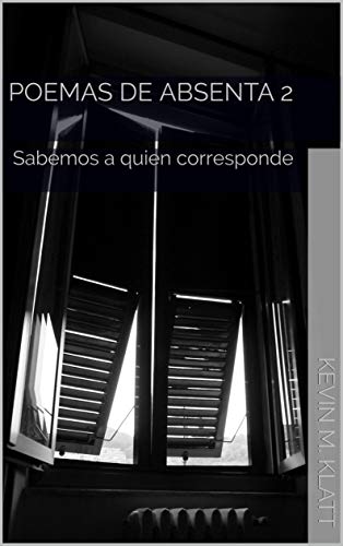 Poemas de Absenta 2: Sabemos a quien corresponde (Spanish Edition) by Kevin M. Klatt