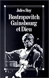 Rostropovitch, Gainsbourg Et Dieu (Critiques, Analyses, Biographies Et Histoire Litteraire) (French Edition) by 
