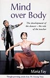 Image de Mind Over Body: The Development of the Dancer - the Role of the Teacher (Ballet, Dance, Opera and Music)