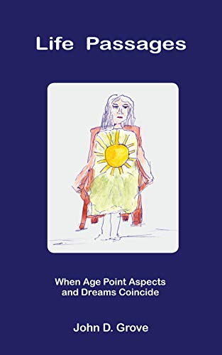 Life Passages: When Age Point Aspects and Dreams Coincide by John Grove