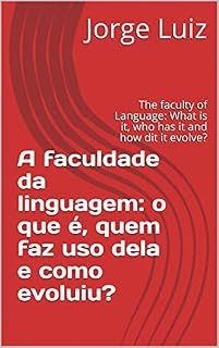 Livro A faculdade da linguagem: o que é, quem faz uso dela e como evoluiu?: The faculty of Language: What is it, who has it and how dit it evolve?