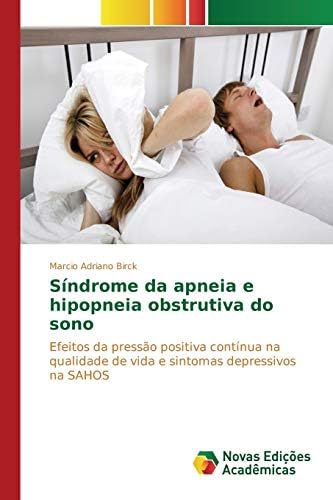 SÃndrome da apneia e hipopneia obstrutiva do sono: Efeitos da pressão positiva contÃnua na qualidade de vida e sintomas depressivos na SAHOS Paperback – 12 Aug. 2015
