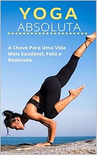 Livro YOGA ABSOLUTA : A CHAVE PARA UMA VIDA MAIS SAUDÁVEL, FELIZ E REALIZADA