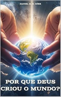 Livro Por Que Deus Criou o Mundo?: Explorando os Propósitos Divinos e o Significado da Criação