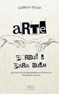 Livro Arte, Porquê e Para Quem: Um guia de bolso para momentos de dúvida ou estagnação criativa